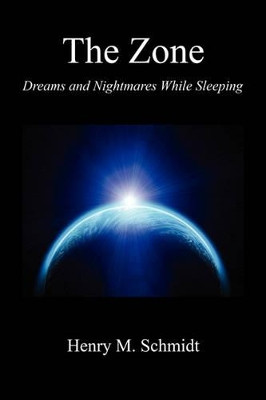 The Zone - Dreams and Nightmares While Sleeping by Henry M Schmidt