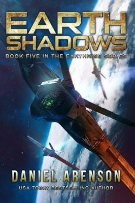 Earth Shadows: Earthrise Book 5 Daniel Arenson 9781541063624