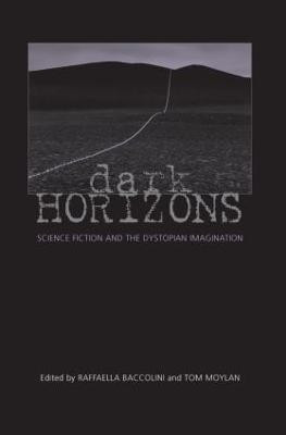 Dark Horizons: Science Fiction and the Dystopian Imagination Tom Moylan 9780415966139