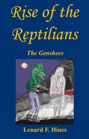 Rise of the Reptilians - The Genshees Lenard F Hines 9781608626410