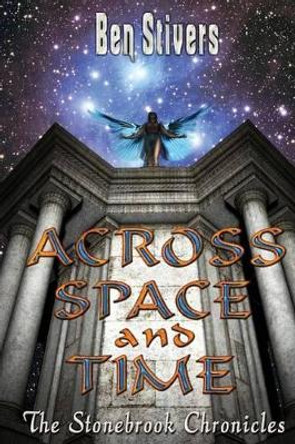 Across Space and Time - The Stonebrook Chronicles Ben Stivers 9781497304949