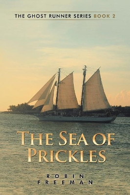 The Sea of Prickles: The Ghost Runner Series Book 2 Robin Freeman 9781543408188