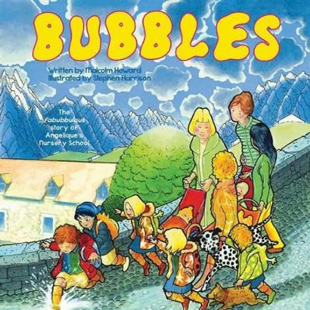 Bubbles: The fabubbulous story of Angelique's Nursery School Malcolm Howard 9781911525134