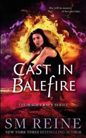 Cast in Balefire: An Urban Fantasy Romance S M Reine 9781539426929