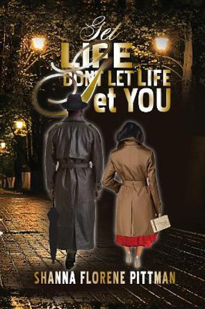 Get Life: Don't Let Life get You Shanna F Pittman 9781733868204