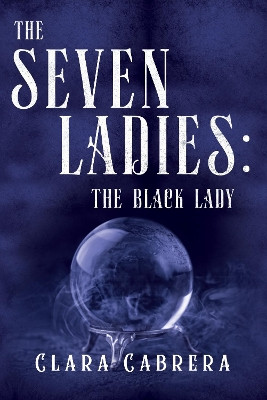 The Seven Ladies: The Black Lady by Clara Cabrera