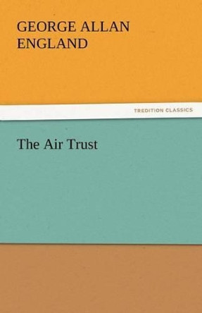 The Air Trust George Allan England 9783842446380