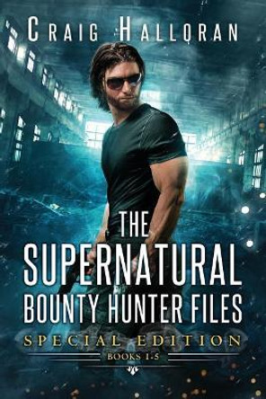 The Supernatural Bounty Hunter Files: Special Edition #1 (Books 1 thru 5) Craig Halloran 9781941208847