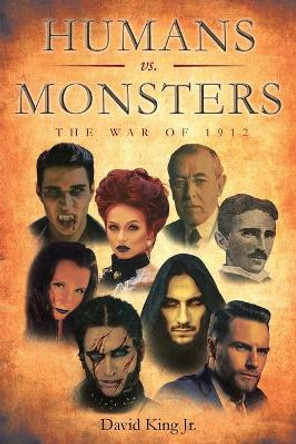 Humans vs Monsters: The War of 1912 David King, Jr 9781644242216