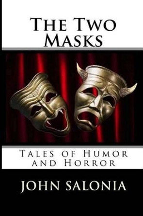 The Two Masks: Tales of Horror and Humor John Salonia 9781493754564