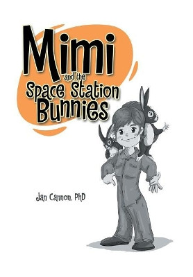 Mimi and the Space Station Bunnies Jan Cannon, PhD 9781543418392