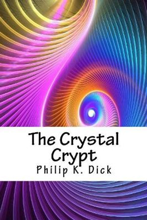 The Crystal Crypt Philip K Dick 9781718871243