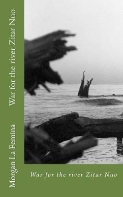 The war at the river Zitar Nuo by Morgan La Femina