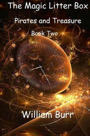 The Magic Litter Box: Book Two - Pirates and Treasure William Burr 9781495495823