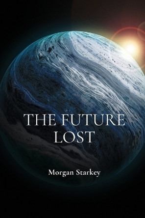 The Future Lost Morgan Starkey 9781930101180