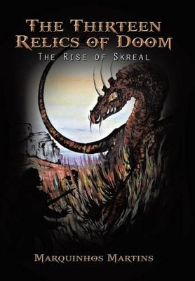 The Thirteen Relics of Doom: The Rise of Skreal Marquinhos Martins 9781491848005