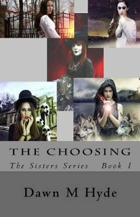 The Choosing: The Sisters Series Dawn M Hyde 9781542602532