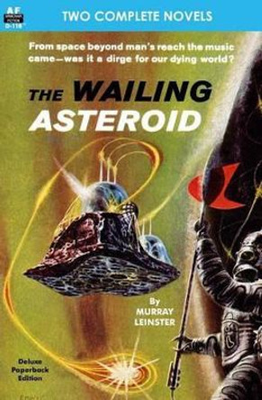 The Wailing Asteroid & the World That Couldn't Be Murray Leinster 9781612871875