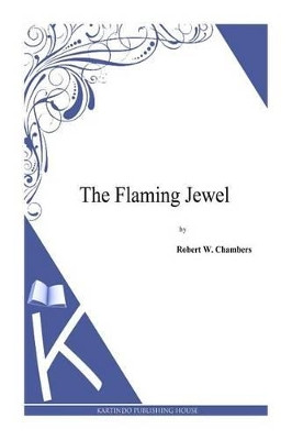 The Flaming Jewel Robert W Chambers 9781497333895