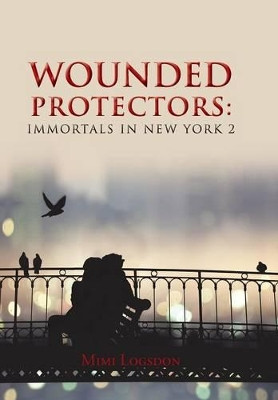 Wounded Protectors: Immortals in New York 2 Mimi Logsdon 9781491861202