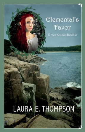 Elemental's Favor: Elven Quest Book 2 Laura E Thompson 9781719591652