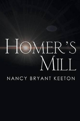 Homer's Mill Nancy Bryant Keeton 9781499079722