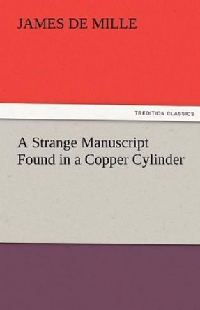 A Strange Manuscript Found in a Copper Cylinder James De Mille 9783842464131