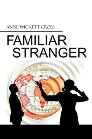 Familiar Stranger Anne Wickett Cross 9781499082951
