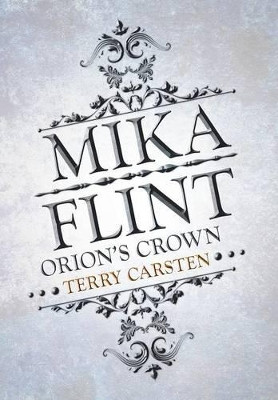 Mika Flint: Orion's Crown Terry Carsten 9781499083729