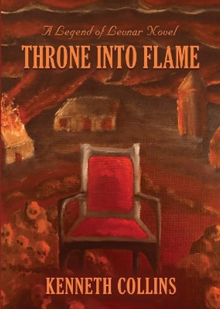 Throne Into Flame: A Legend of Levnar Novel Kenneth Collins 9781644384657