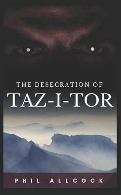 The Desecration of Taz-I-Tor by Phil Allcock