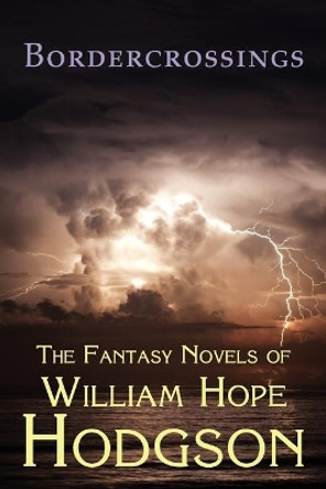 Bordercrossings: The Fantasy Novels of William Hope Hodgson W. H. Hodgson 9781930585836