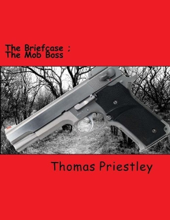 The Briefcase: The Mob Boss Thomas Priestley 9781516955510