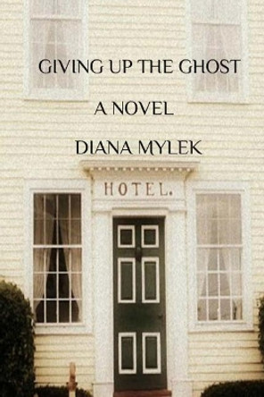 Giving Up the Ghost Diana Mylek 9781542621304