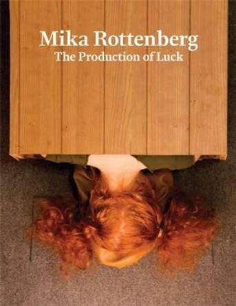 Mika Rottenberg: The Production of Luck Mika Rottenberg 9781941366004
