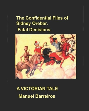 The Confidential Files of Sidney Orebar.Fatal Decisions: A Victorian Tale Manuel Barreiros 9781720016335