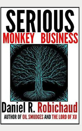 Serious Monkey Business Daniel R Robichaud 9781720047568
