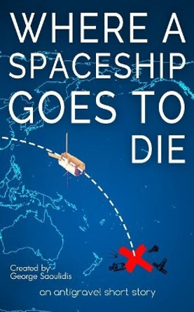 Where a Spaceship Goes to Die George Saoulidis 9781720066736