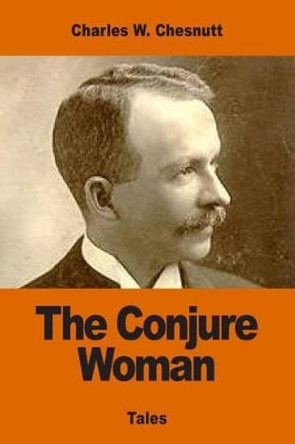 The Conjure Woman Charles W Chesnutt 9781542625999