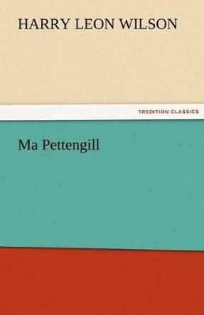 Ma Pettengill by Harry Leon Wilson Ma Pettengill by Harry Leon Wilson