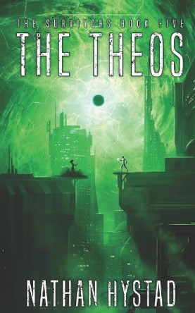 The Theos (the Survivors Book Five) Nathan Hystad 9781720239987