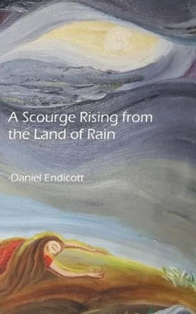 A Scourge Rising from the Land of Rain by Berniece Estey Bixler A Scourge Rising from the Land of Rain by Berniece Estey Bixler