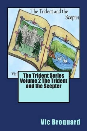 The Trident Series Volume 2 the Trident and the Scepter by Vic Broquard