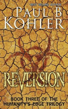 Reversion: Book Three of The Humanity's Edge Trilogy Paul B Kohler 9781940740195