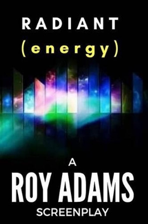 RADIANT (energy) by Roy Adams