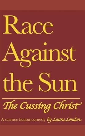 Race Against the Sun: The Cussing Christ Laura London 9781792615368
