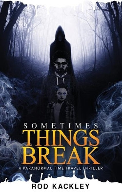 Sometimes Things Break by Rod Kackley
