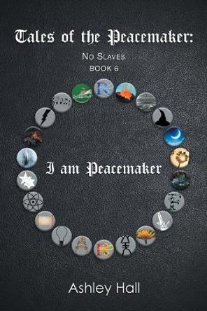 Tales of the Peacemaker: No Slaves Ashley Hall 9781543450644