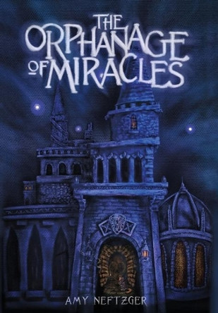 The Orphanage of Miracles Amy Neftzger 9781940894249