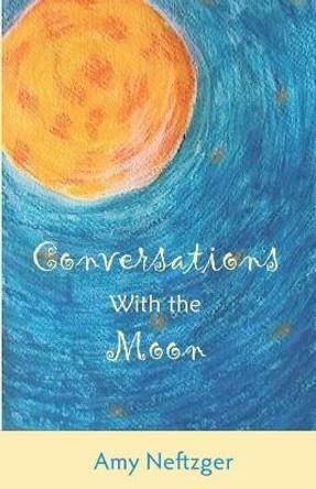 Conversations With The Moon Amy Neftzger 9781940894287